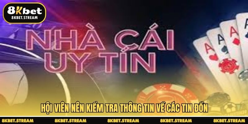 Hội viên nên kiểm tra thông tin về các tin đồn